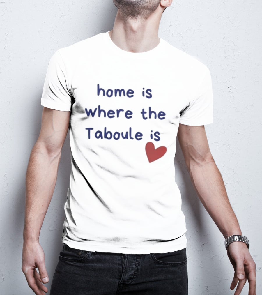 Home Is Where The Taboule Is Heart T-Shirt