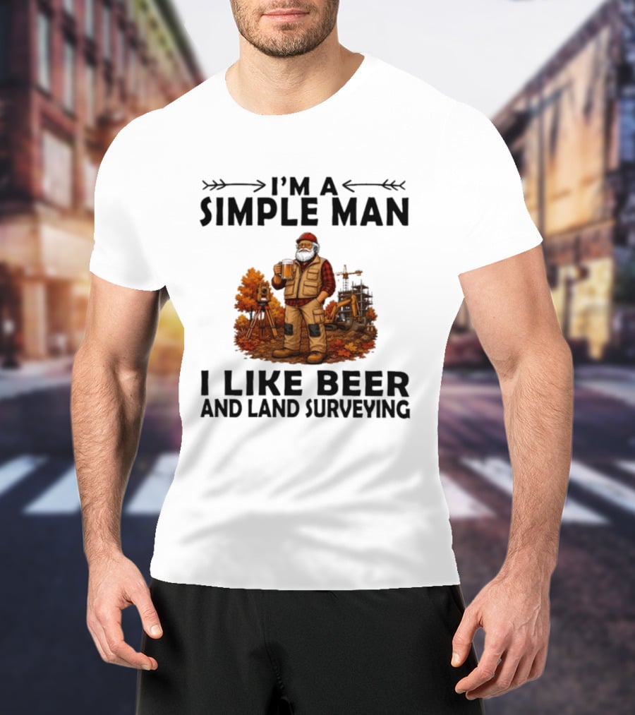 I'm A Simple Man I Like Beer And Land Surveying Autumn Surveyor T-Shirt