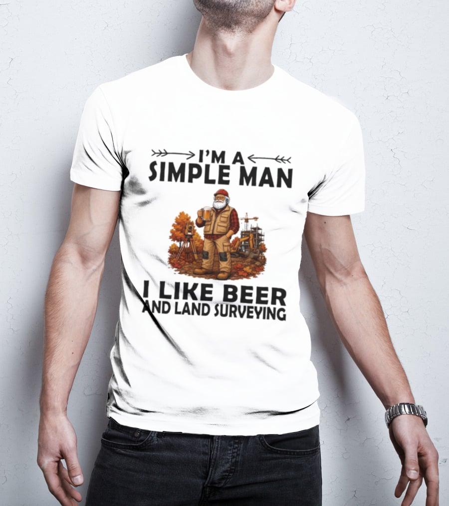 I'm A Simple Man I Like Beer And Land Surveying Autumn Surveyor T-Shirt