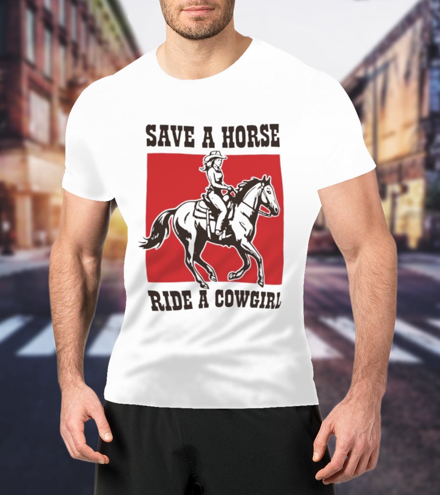 Save A Horse Ride A Cowgirl Western Country Cowboy T-Shirt