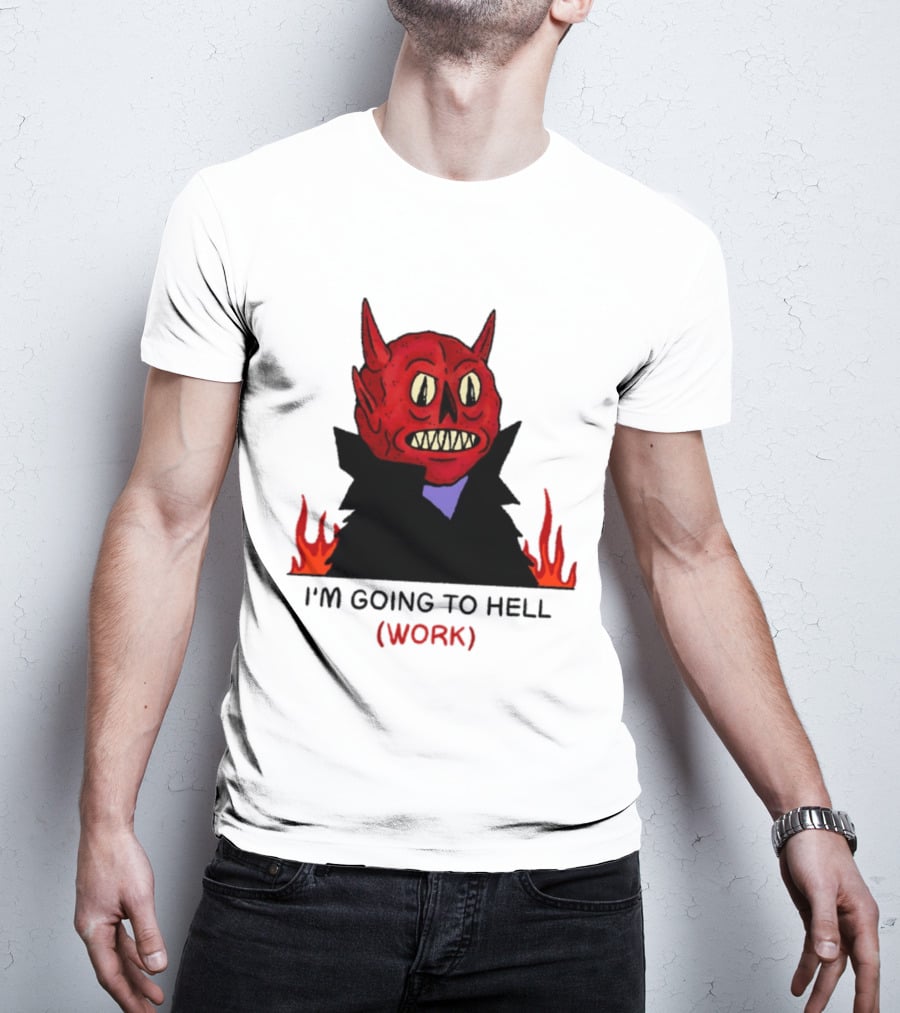 I'm Going To Hell Work Devil Satan Office Humor T-Shirt