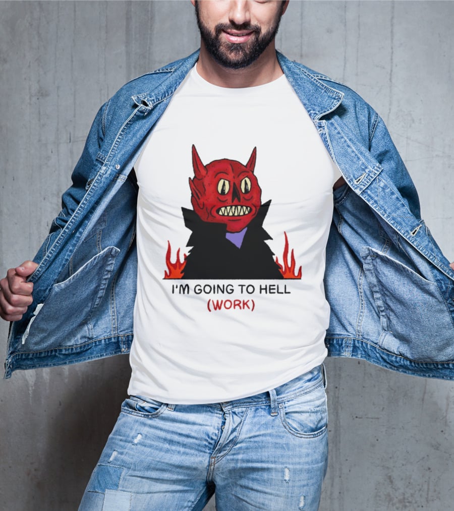 I'm Going To Hell Work Devil Satan Office Humor T-Shirt