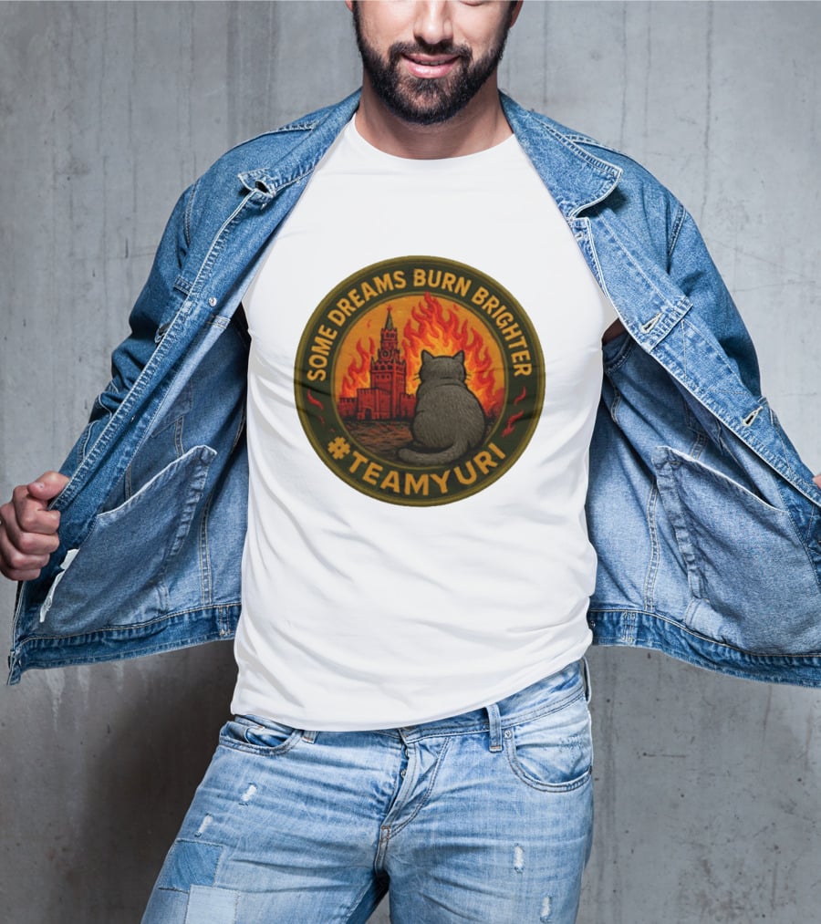 Some Dreams Burn Brighter Cat Kremlin Fire #TeamUri T-Shirt