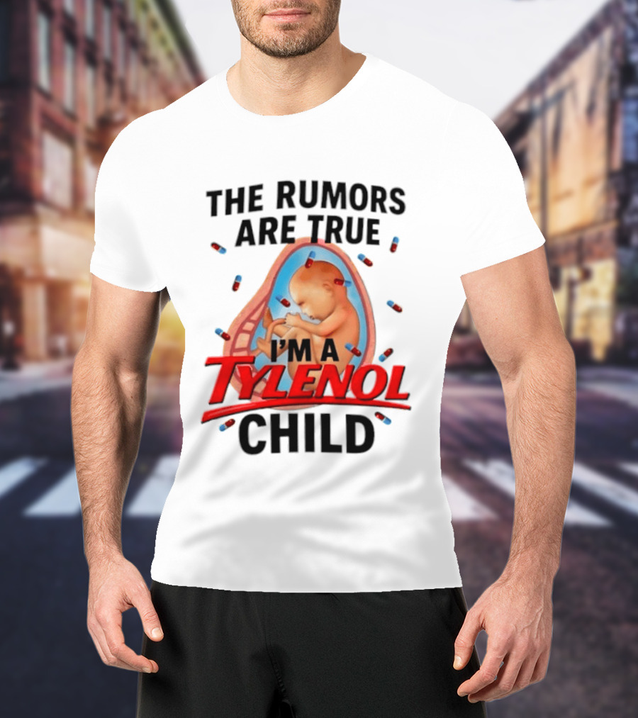 The Rumors Are True I'm A Tylenol Child Pills Baby Fetus T-Shirt