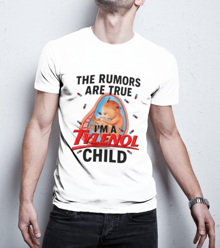 The Rumors Are True I'm A Tylenol Child Pills Baby Fetus T-Shirt