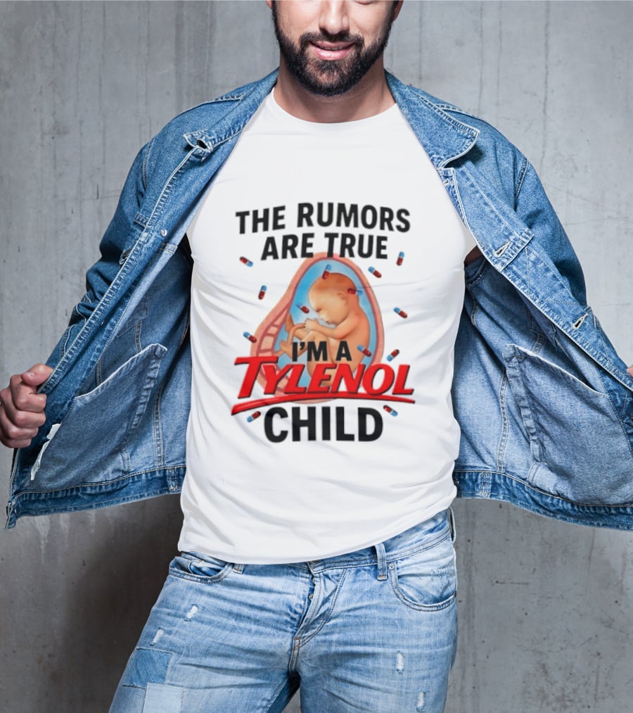 The Rumors Are True I'm A Tylenol Child Pills Baby Fetus T-Shirt