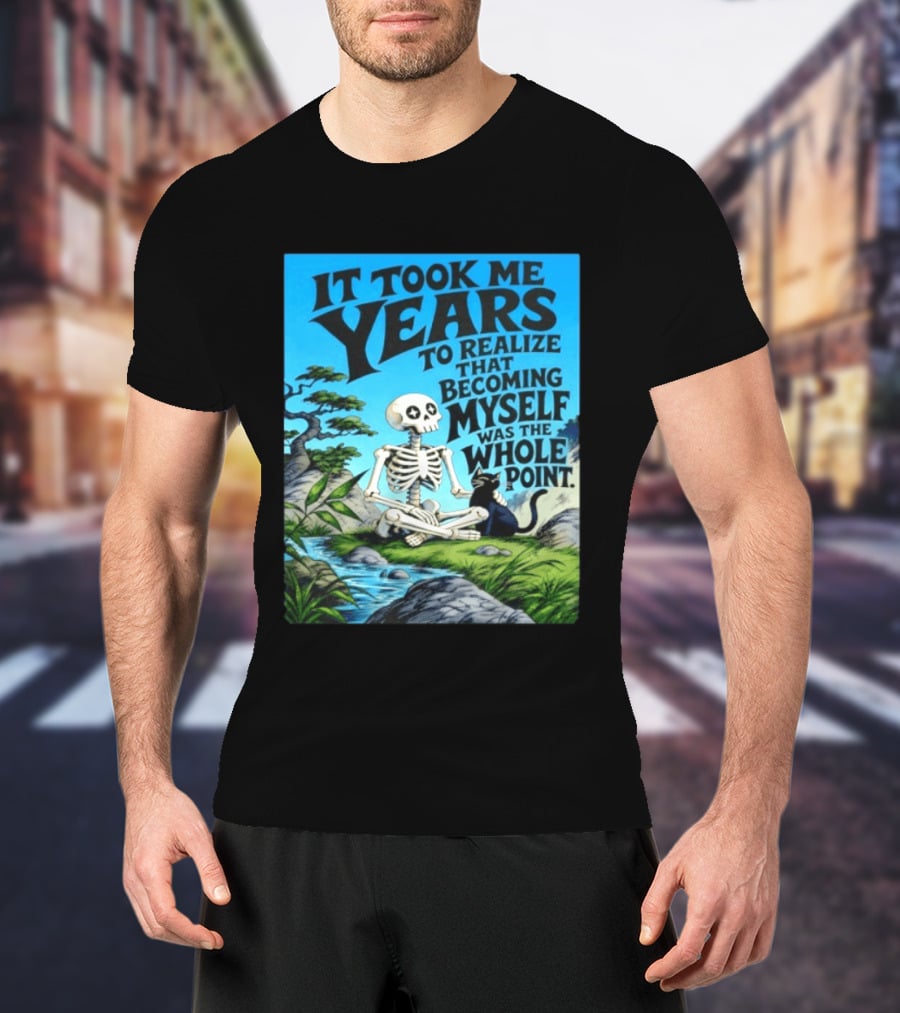 It Took Me Years To Realize That Becoming Myself Was The Whole Point Skeleton Nature Cat Scene T-Shirt