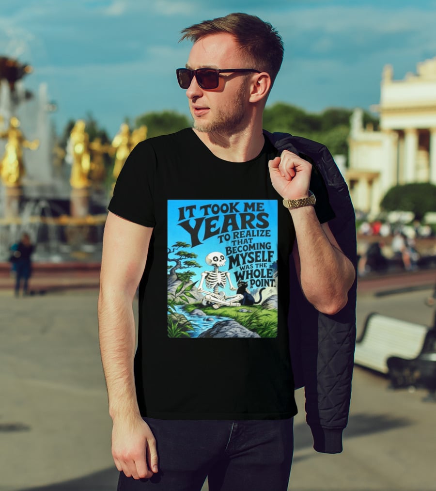 It Took Me Years To Realize That Becoming Myself Was The Whole Point Skeleton Nature Cat Scene T-Shirt