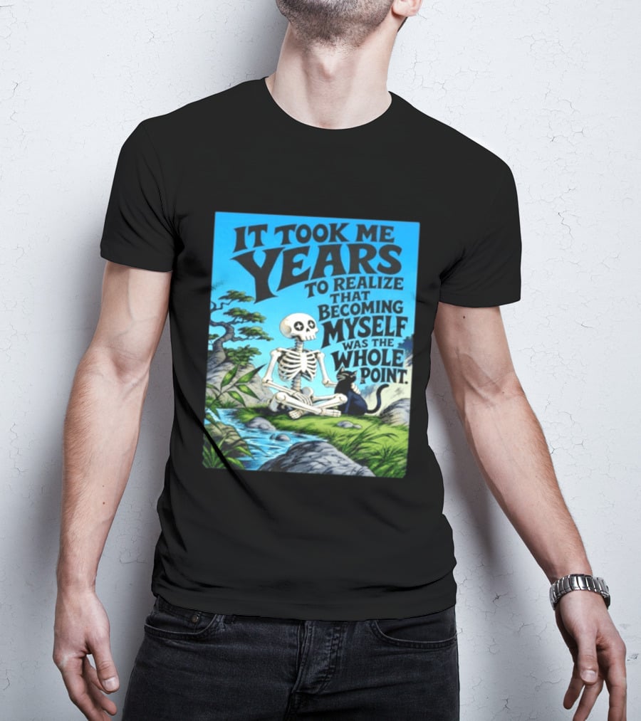 It Took Me Years To Realize That Becoming Myself Was The Whole Point Skeleton Nature Cat Scene T-Shirt
