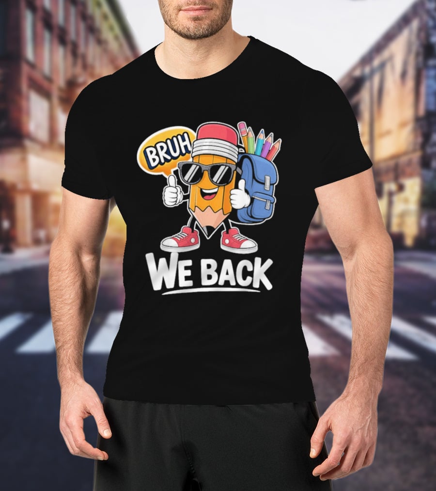 Bruh We Back Pencil Backpack Student Boys Back To School T-Shirt