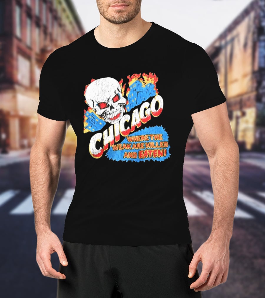 Chicago Skull Graphic Where The Weak Are Killed And Eaten T-Shirt