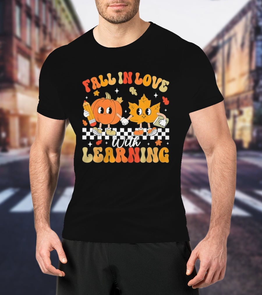 Fall In Love With Learning Pumpkin And Leaf Teacher T-Shirt