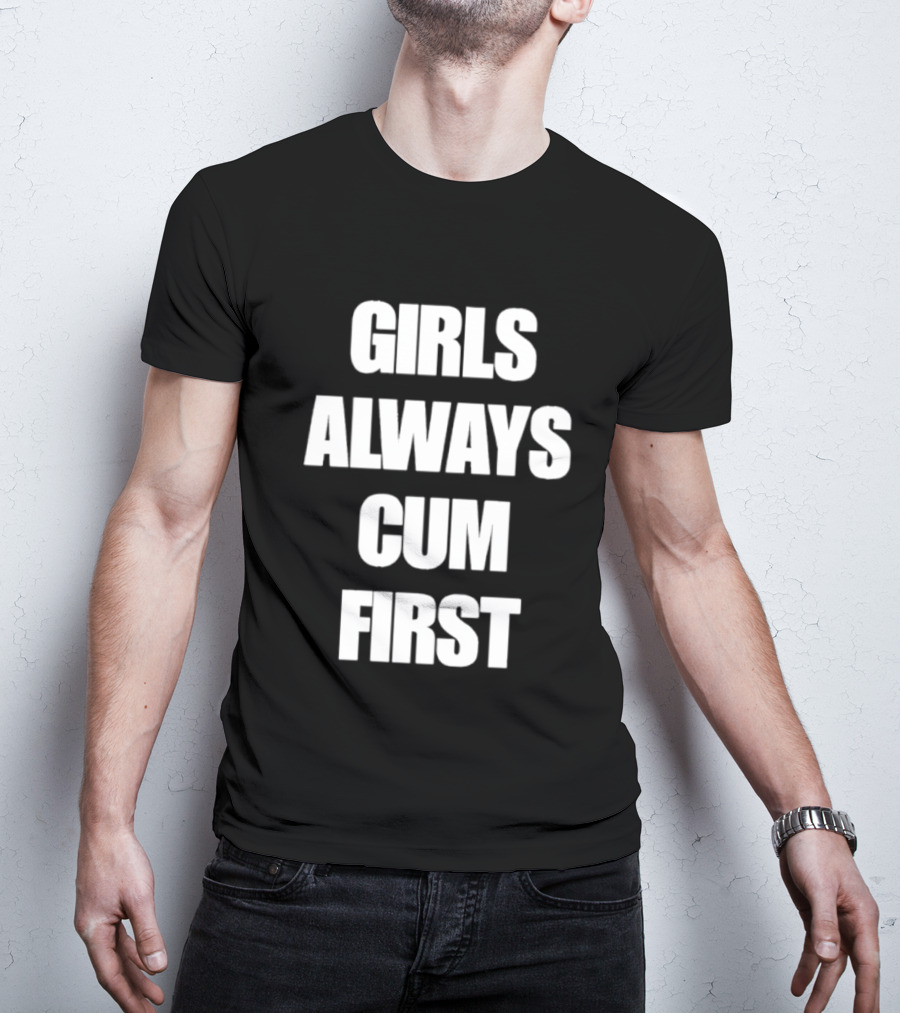 Girls Always Cum First Empowerment Phrase T-Shirt