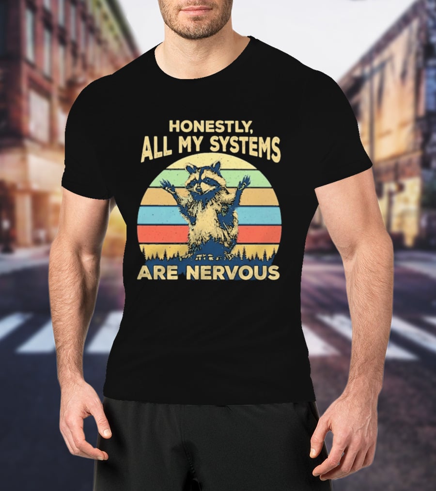 Honestly All My Systems Are Nervous Funny Raccoon T-Shirt