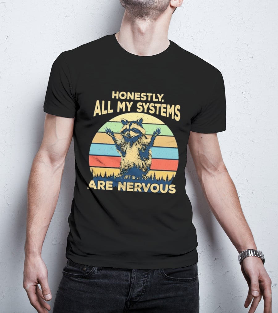 Honestly All My Systems Are Nervous Funny Raccoon T-Shirt