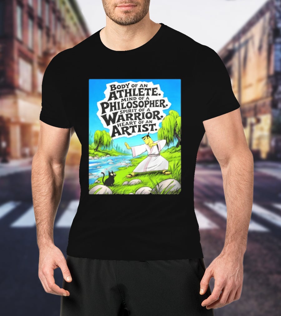 Samurai Jack Body Of An Athlete Mind Of A Philosopher Spirit Of A Warrior Heart Of An Artist Nature Scene T-Shirt