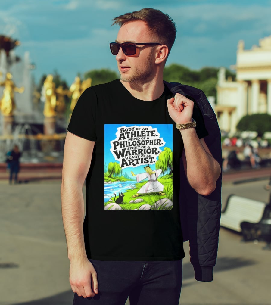 Samurai Jack Body Of An Athlete Mind Of A Philosopher Spirit Of A Warrior Heart Of An Artist Nature Scene T-Shirt