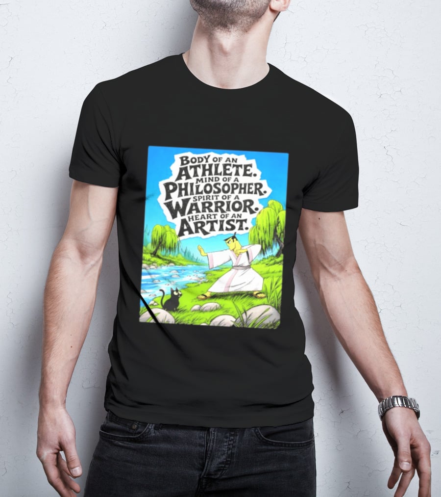 Samurai Jack Body Of An Athlete Mind Of A Philosopher Spirit Of A Warrior Heart Of An Artist Nature Scene T-Shirt
