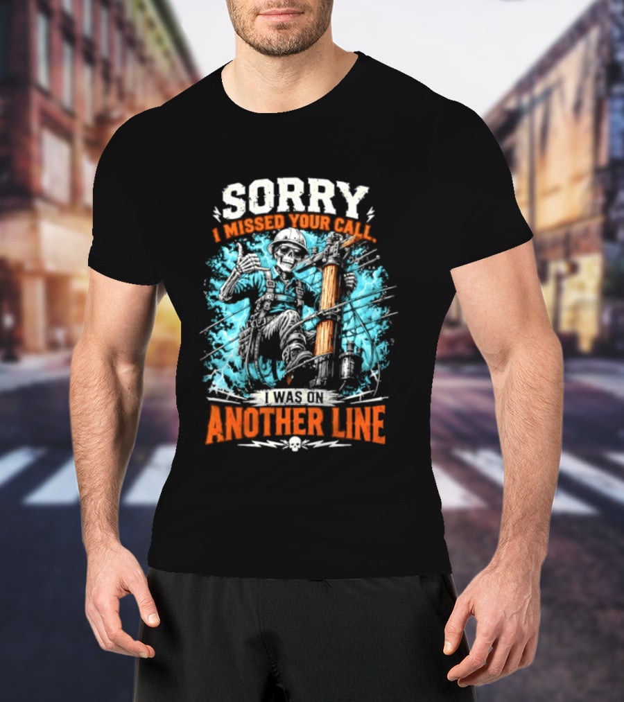Sorry I Missed Your Call I Was On Another Line Lineman Skeleton T-Shirt