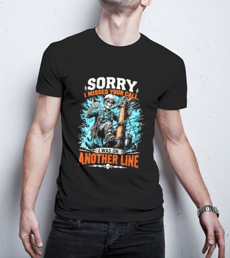 Sorry I Missed Your Call I Was On Another Line Lineman Skeleton T-Shirt