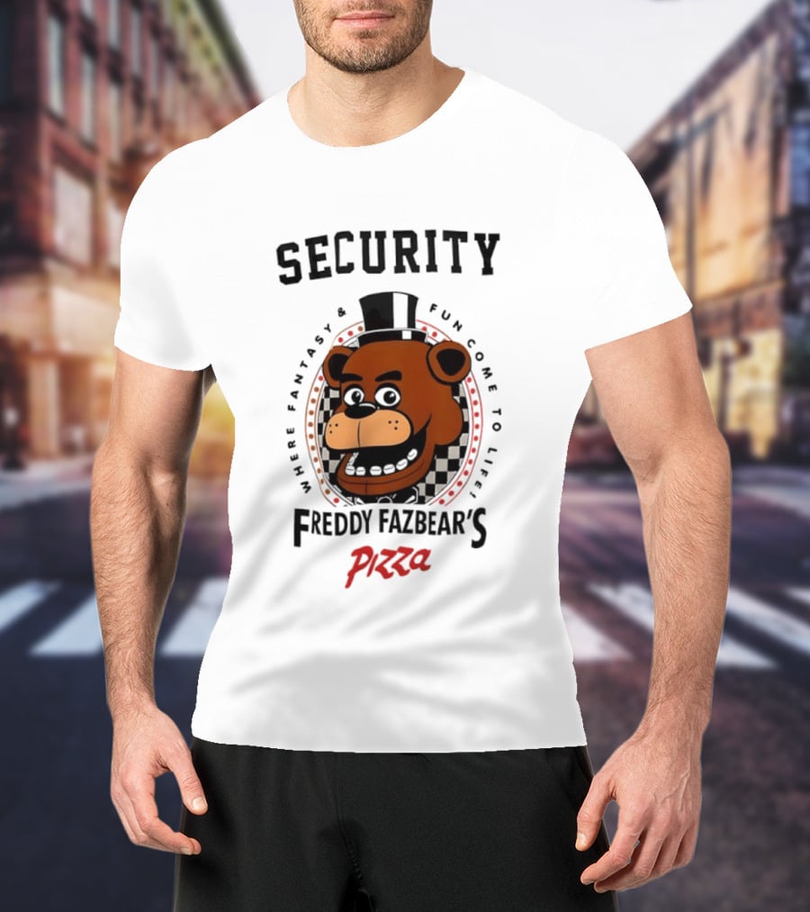 Security Freddy Fazbear's Pizza Where Fantasy And Fun Come To Life T-Shirt