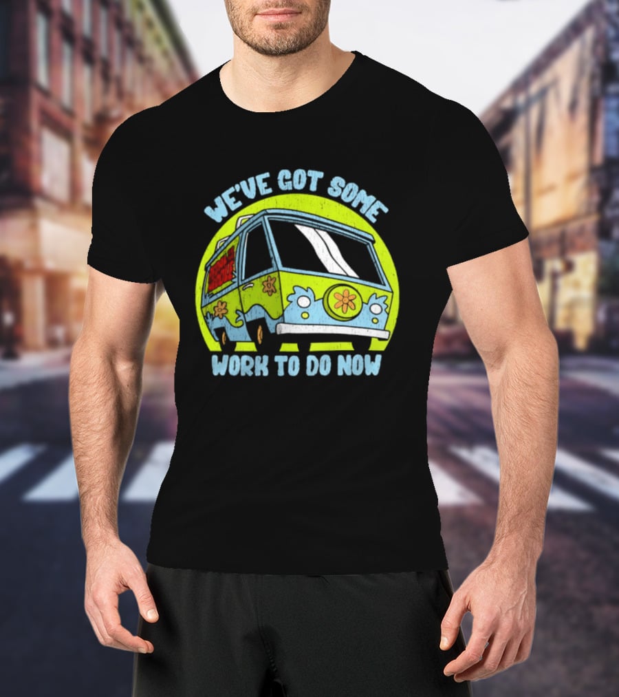 We've Got Some Work To Do Now Mystery Machine Pedal To The Meddle T-Shirt