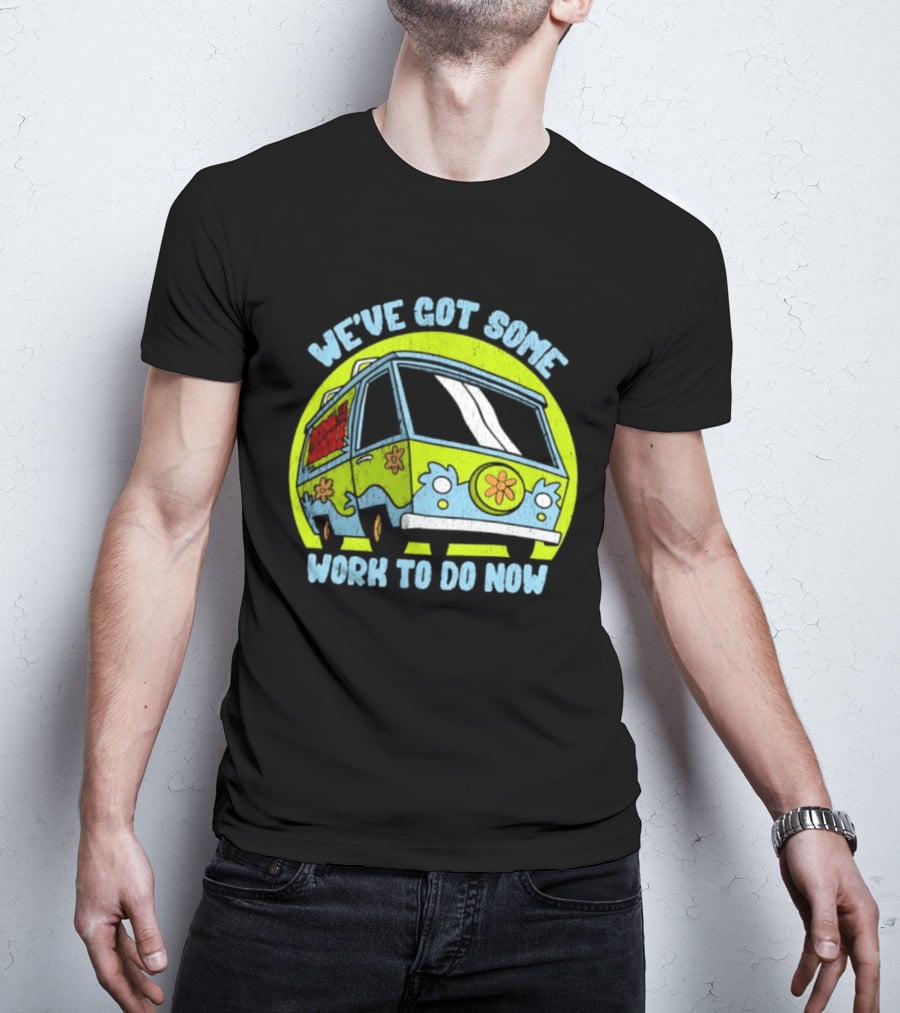 We've Got Some Work To Do Now Mystery Machine Pedal To The Meddle T-Shirt