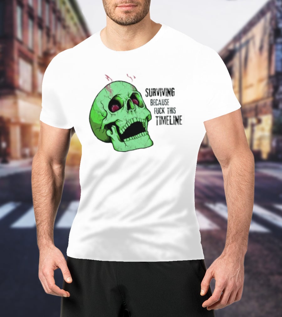 Surviving Because Fuck This Timeline Skull Green Vintage Style Retro Humor T-Shirt