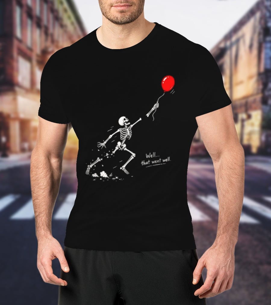 Well That Went Well Skeleton Reaching Red Balloon T-Shirt
