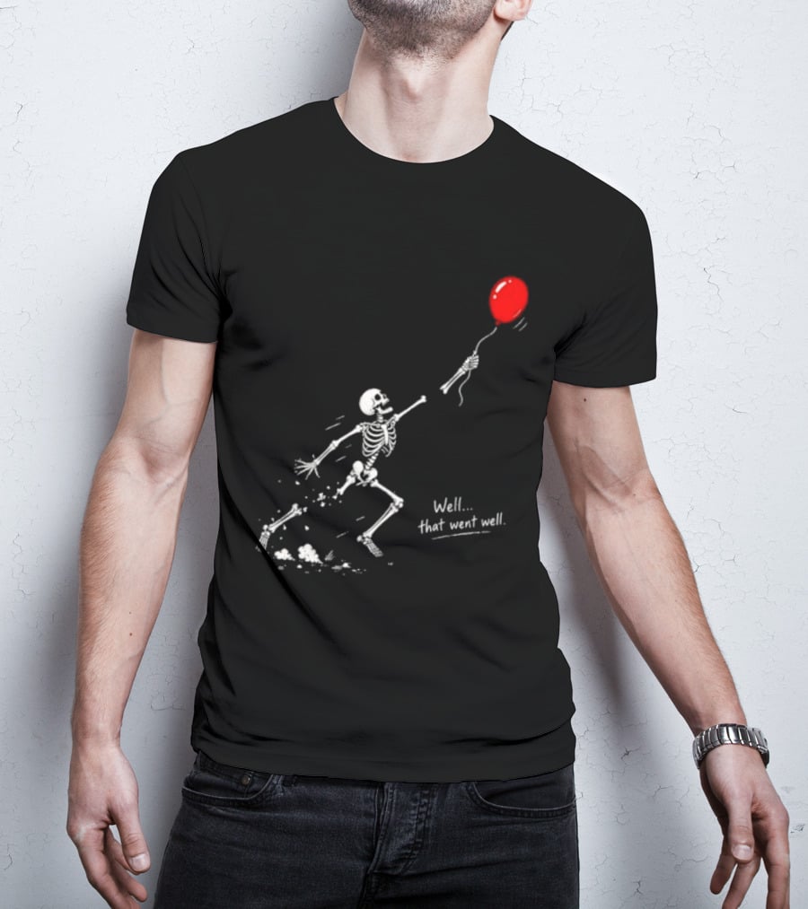 Well That Went Well Skeleton Reaching Red Balloon T-Shirt