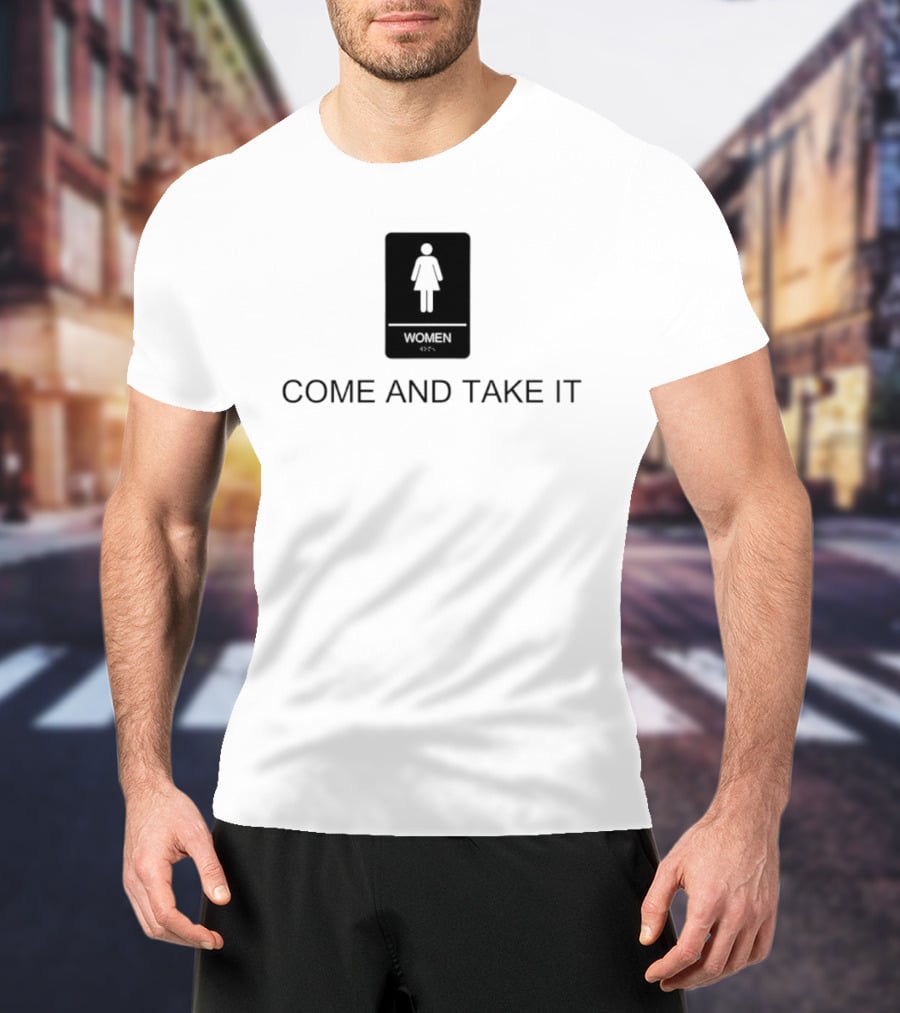 Come And Take It Women's Bathroom Sign T-Shirt
