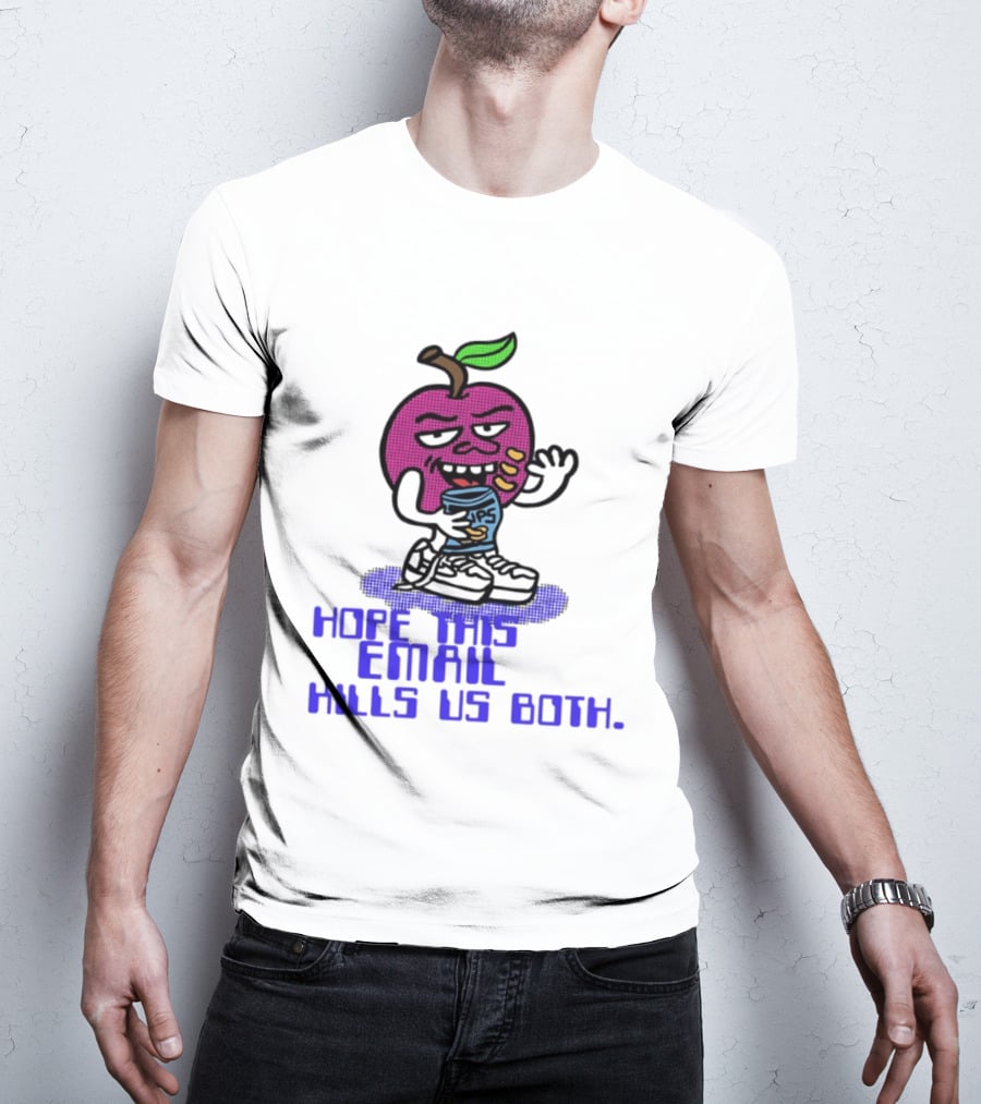 Hope This Email Kills Us Both Sneaky Apple T-Shirt