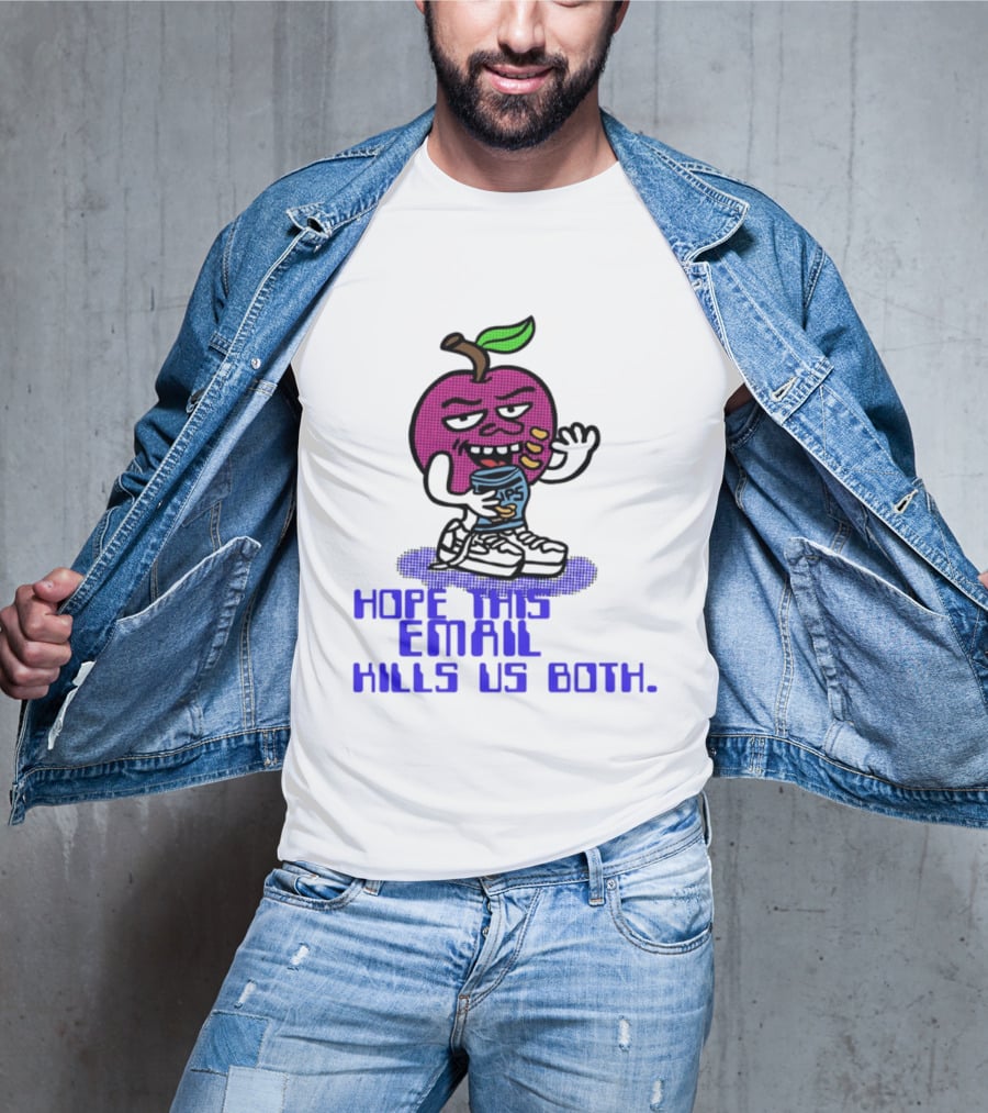 Hope This Email Kills Us Both Sneaky Apple T-Shirt