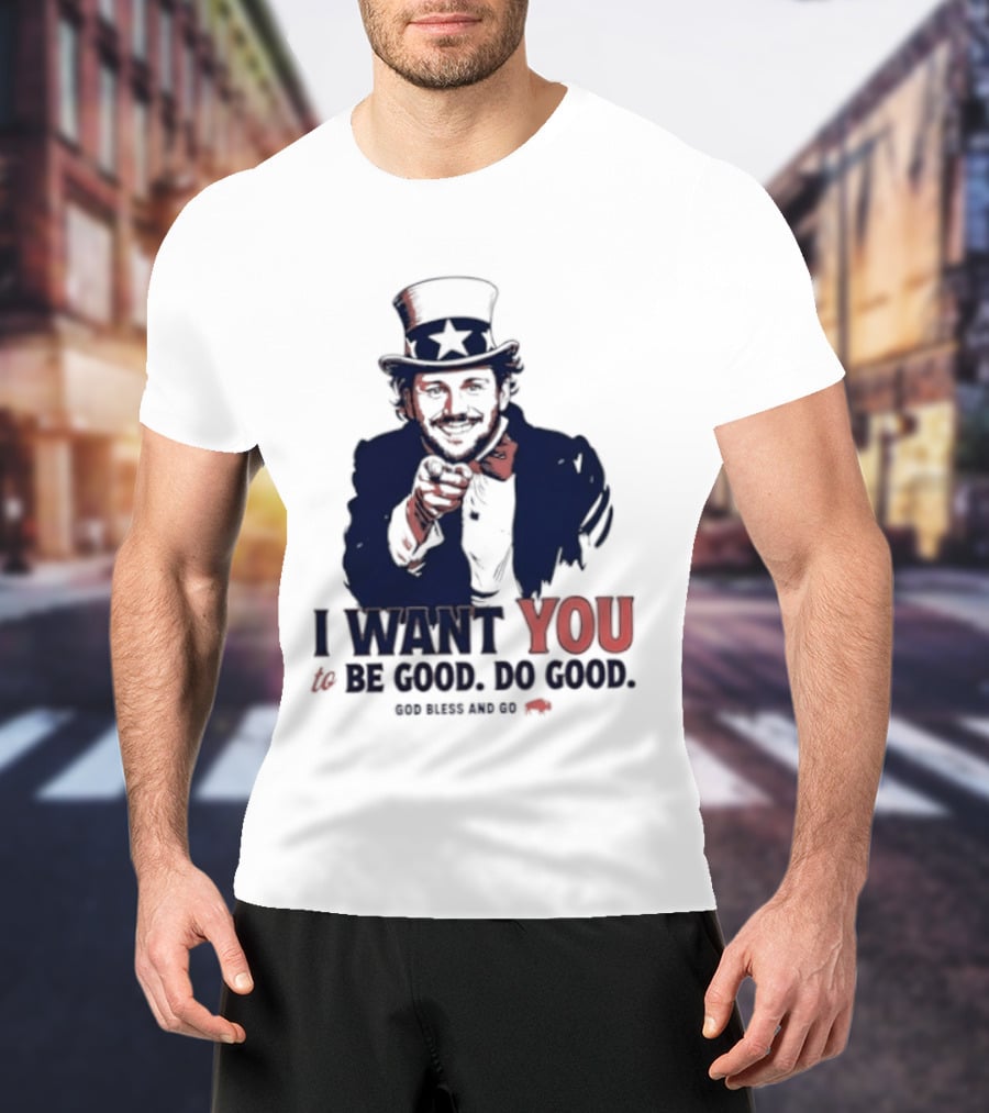 I Want You To Be Good Do Good God Bless And Go Buffalo Bills Uncle Sam T-Shirt