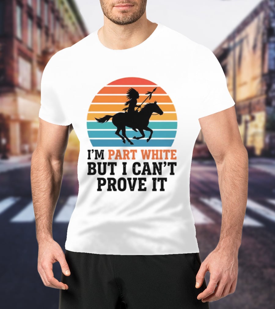I'm Part White But I Can't Prove It Native American Sunset Horse Rider T-Shirt