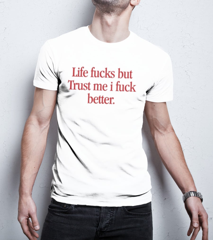 Life Fucks But Trust Me I Fuck Better Bold Red T-Shirt