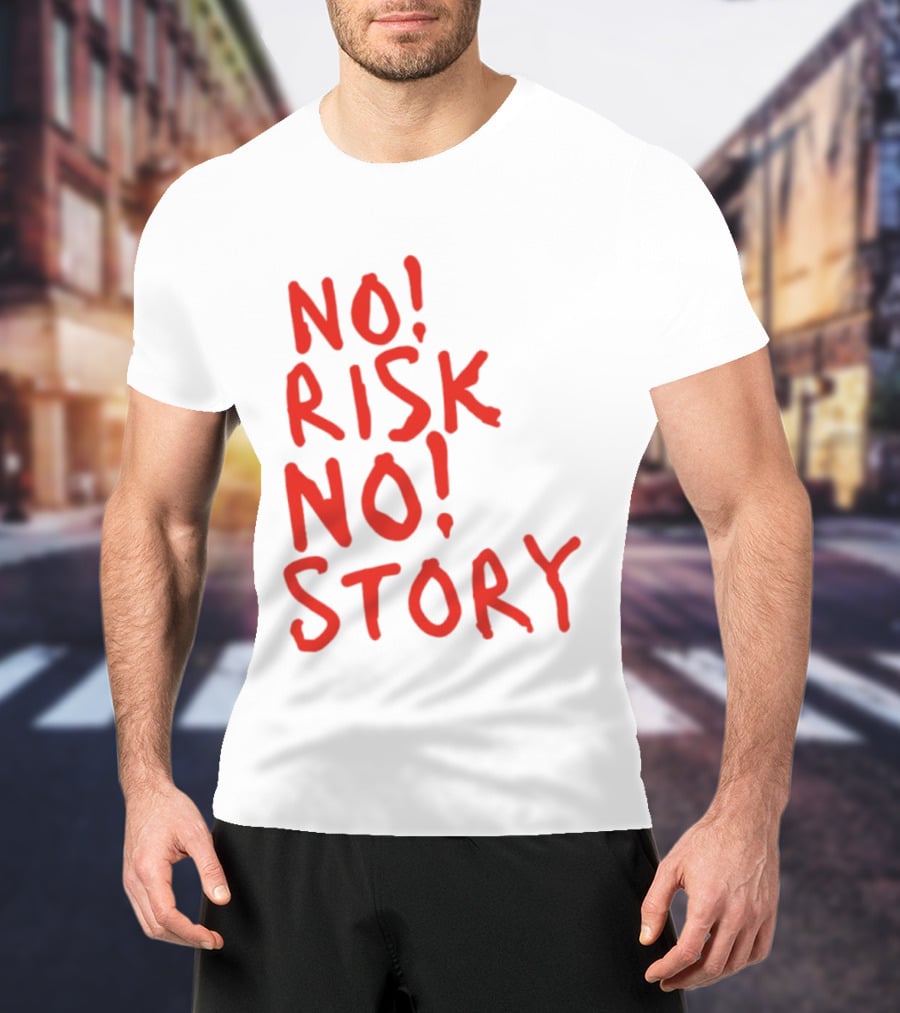 No Risk No Story Bold Motivational Message T-Shirt
