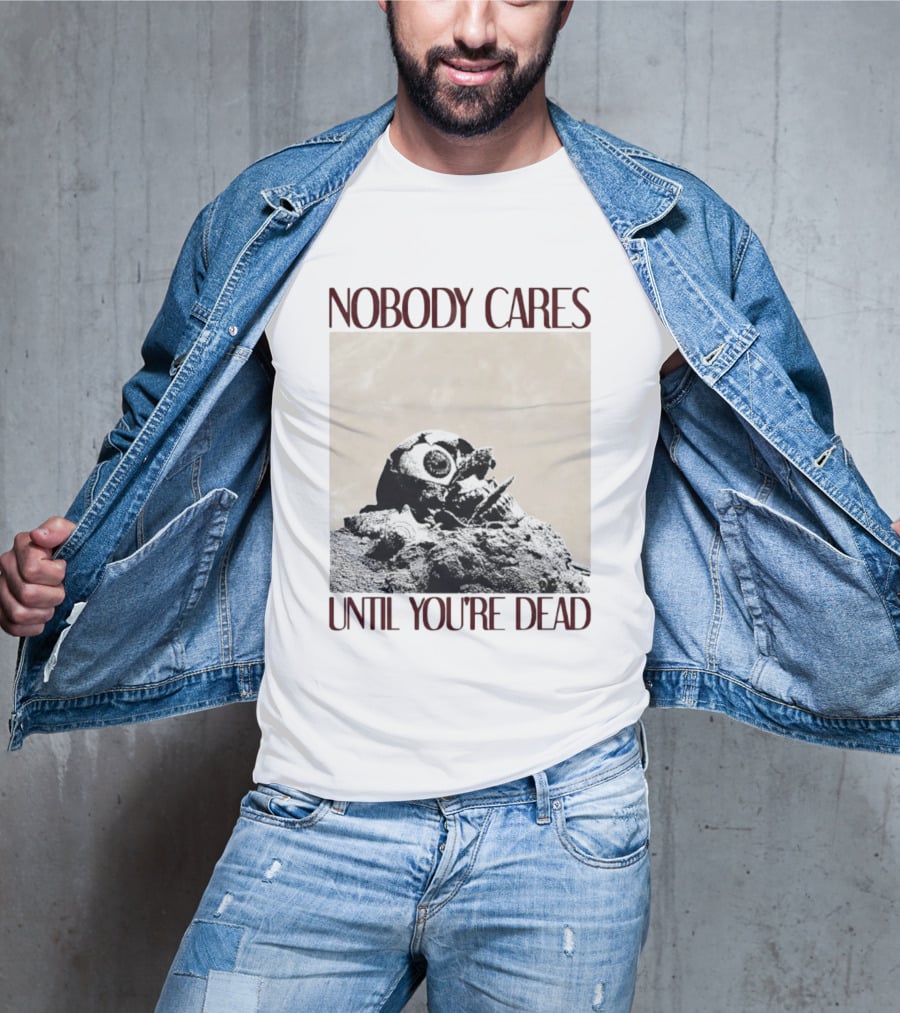 Nobody Cares Until You're Dead Skull Eyeball T-Shirt