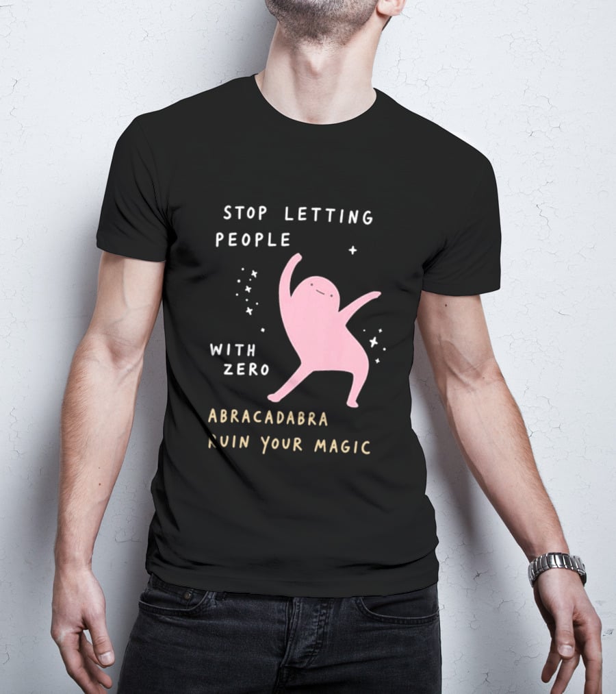 Stop Letting People With Zero Abracadabra Ruin Your Magic Dancing Figure T-Shirt