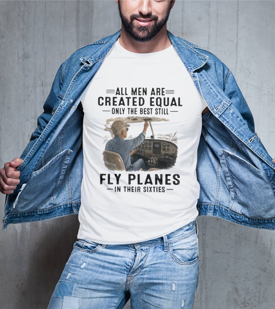 All Men Are Created Equal Only The Best Fly Planes In Their Sixties Pilot Cockpit T-Shirt