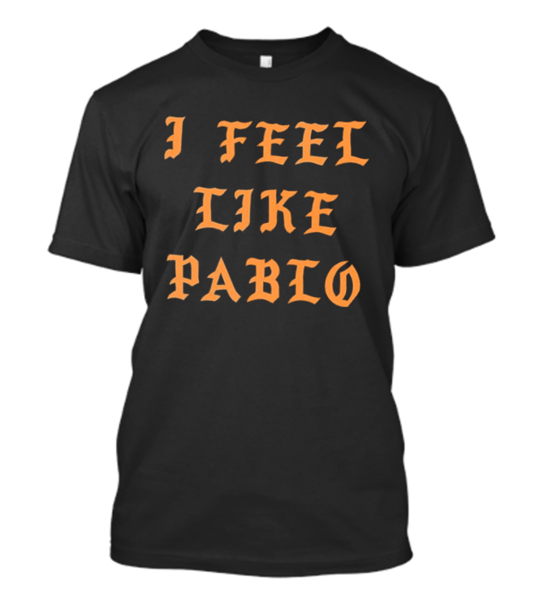 I Feel Like Pablo Pledgescobar Bold Orange Gothic T-Shirt
