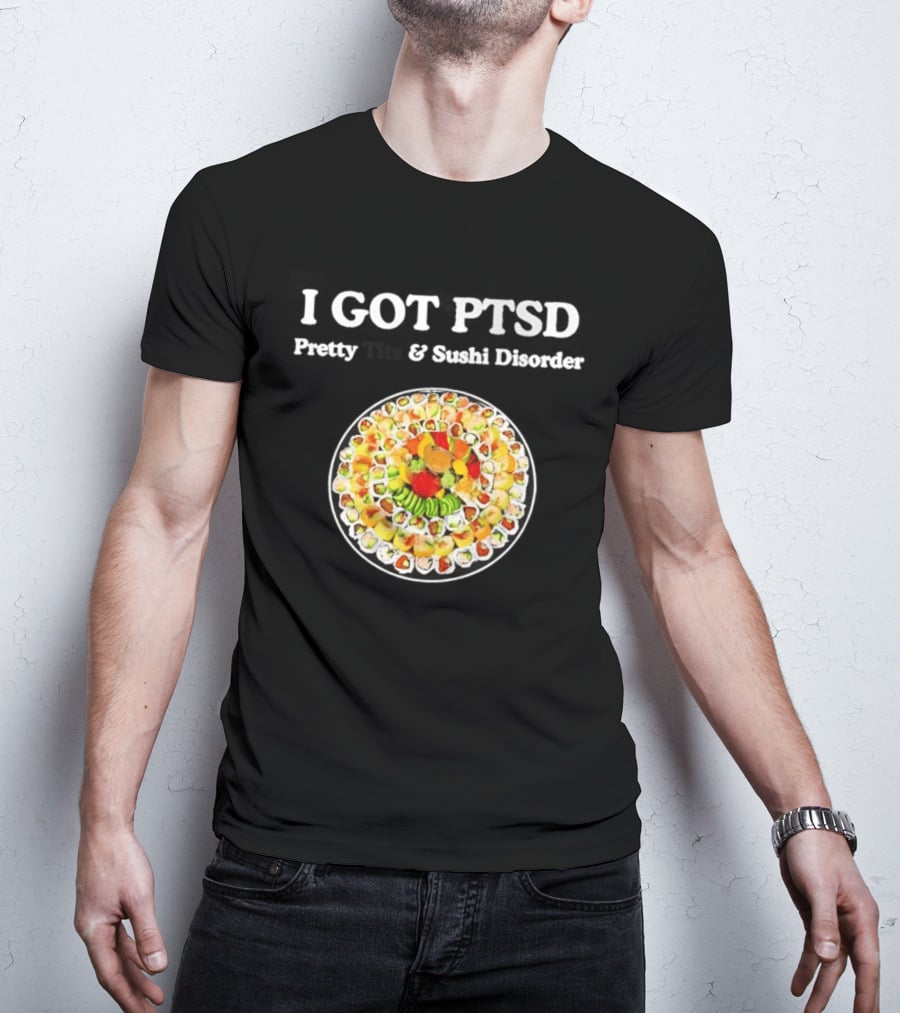 I Got PTSD Pretty Tits And Sushi Disorder Sushi Platter T-Shirt