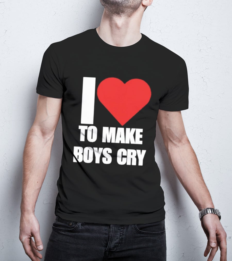 I Love To Make Boys Cry T-Shirt