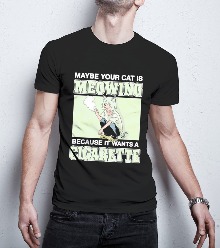 Maybe Your Cat Is Meowing Because It Wants A Cigarette Anime Cat Ears Character Smoking T-Shirt