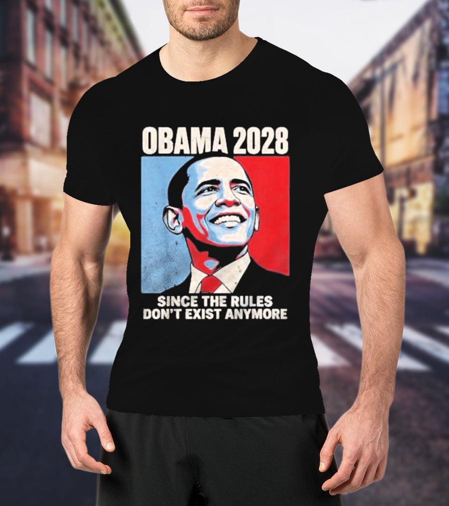 Obama 2028 Since The Rules Don't Exist Anymore T-Shirt