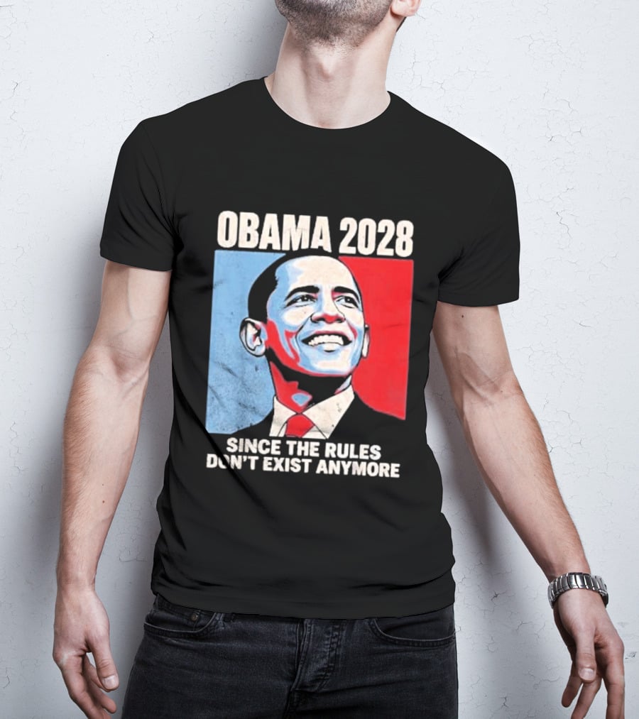 Obama 2028 Since The Rules Don't Exist Anymore T-Shirt