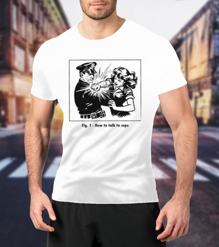 Fig 1 How To Talk To Cops Police Satire Punching Scene T-Shirt
