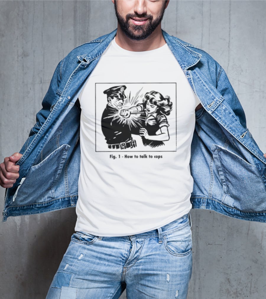 Fig 1 How To Talk To Cops Police Satire Punching Scene T-Shirt