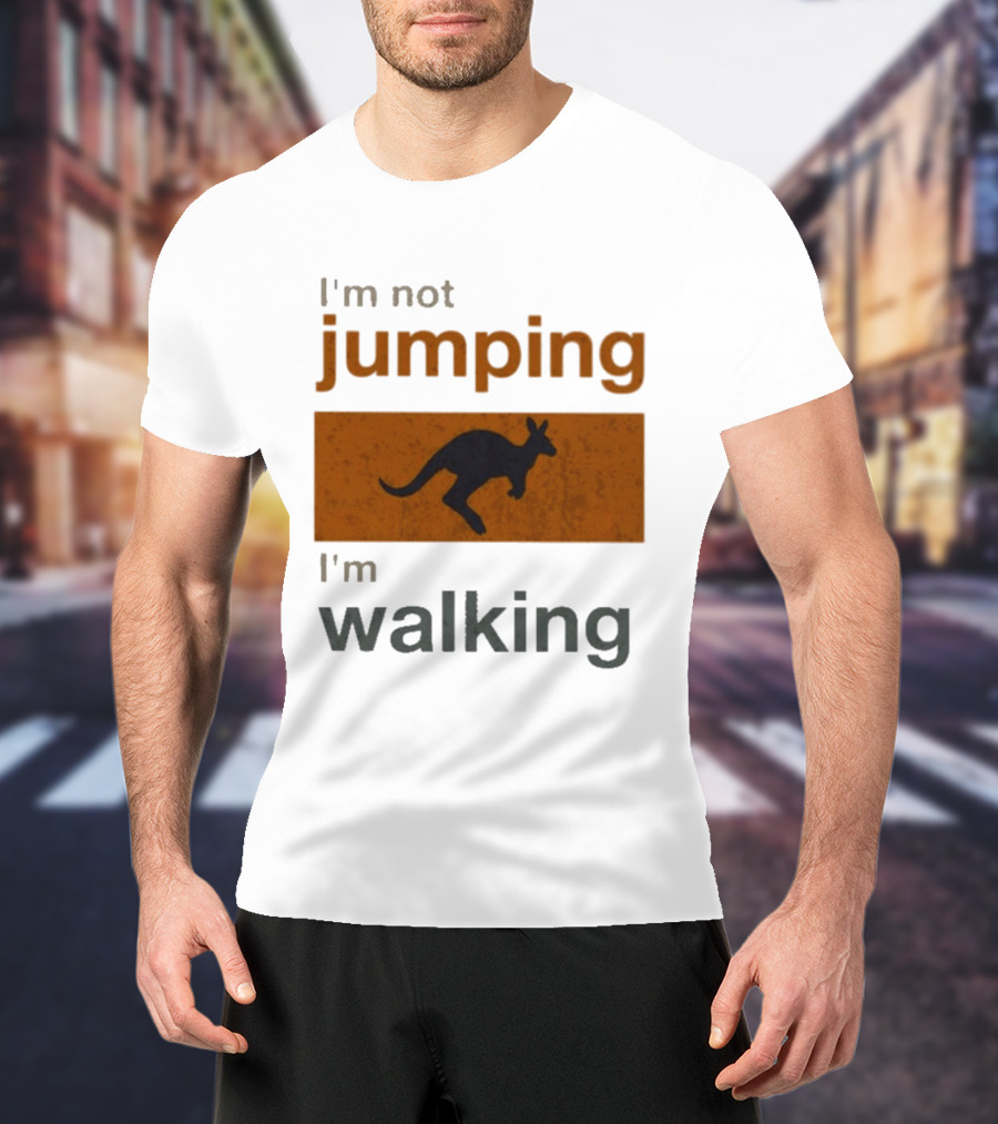 I'm Not Jumping I'm Walking Kangaroo Humor Stop Telling Me To Hurry T-Shirt