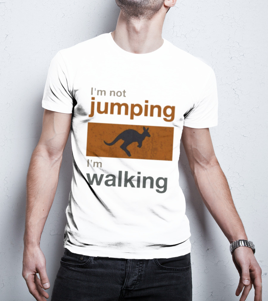 I'm Not Jumping I'm Walking Kangaroo Humor Stop Telling Me To Hurry T-Shirt